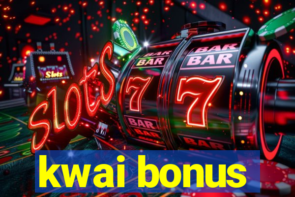 kwai bonus